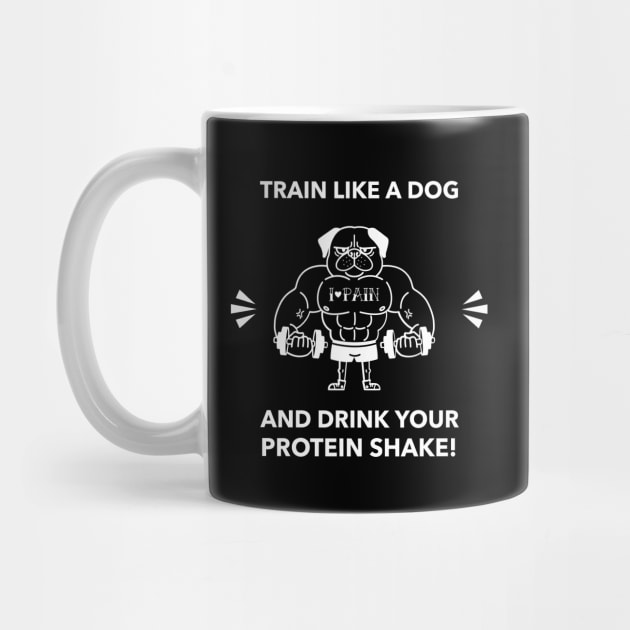 Train Like A Dog & Drink Your Protein Shake  - Premier Protein Shake Powder Atkins Protein Shakes by Medical Student Tees